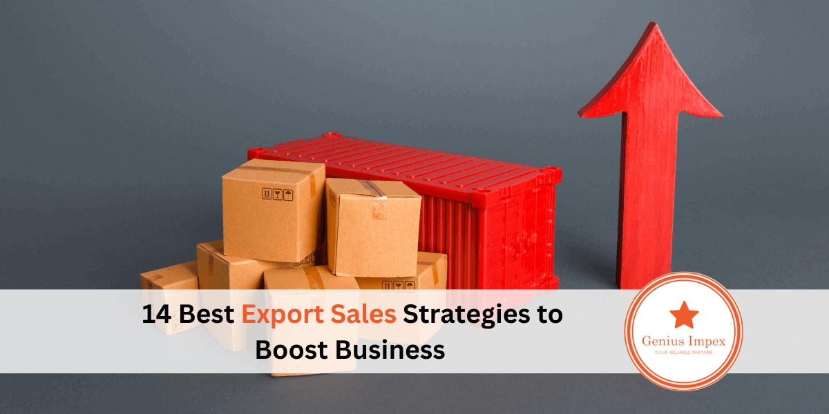 14 Best Export Sales Strategies to Boost Business