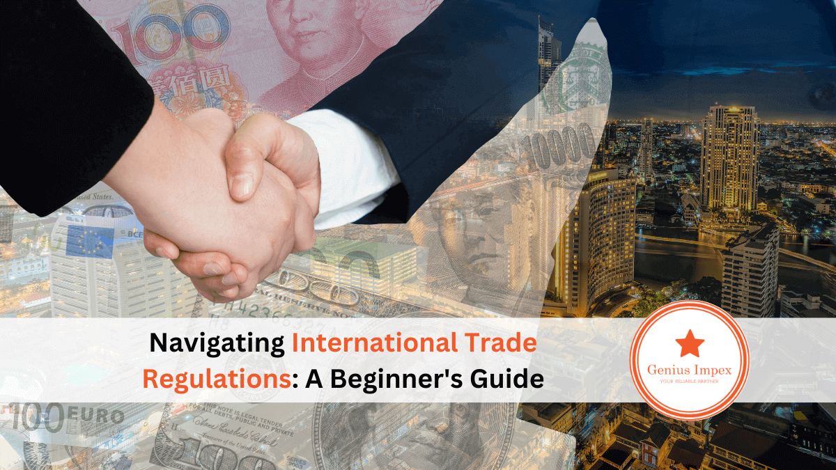 Navigating International Trade Regulations_ A Beginner's Guide