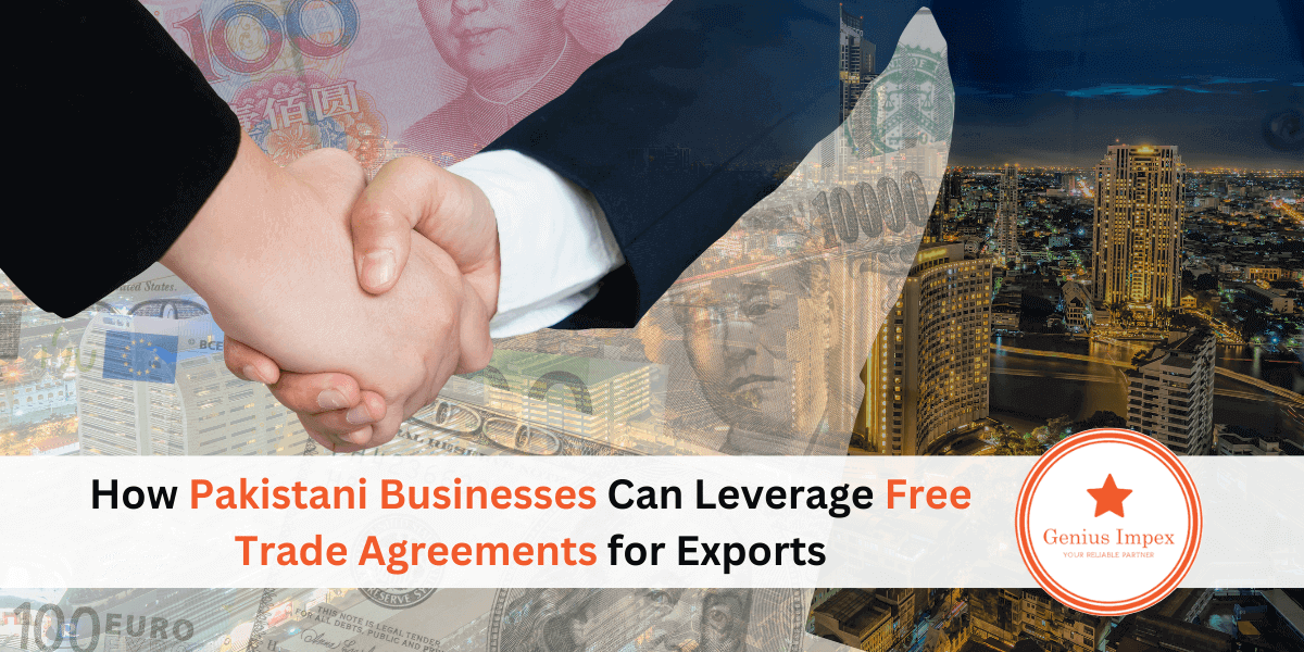 How Pakistani Businesses Can Leverage Free Trade Agreements for Exports How Pakistani Businesses Can Leverage Free Trade Agreements for Exports